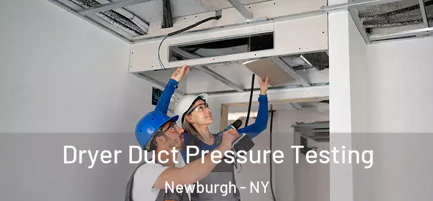 Dryer Duct Pressure Testing Newburgh - NY