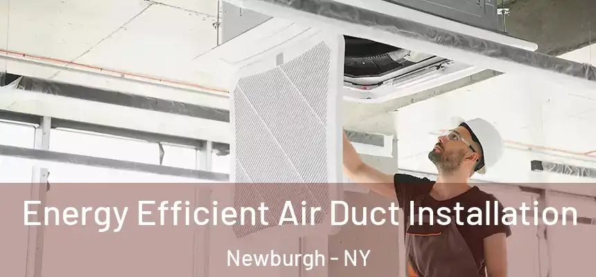  Energy Efficient Air Duct Installation Newburgh - NY
