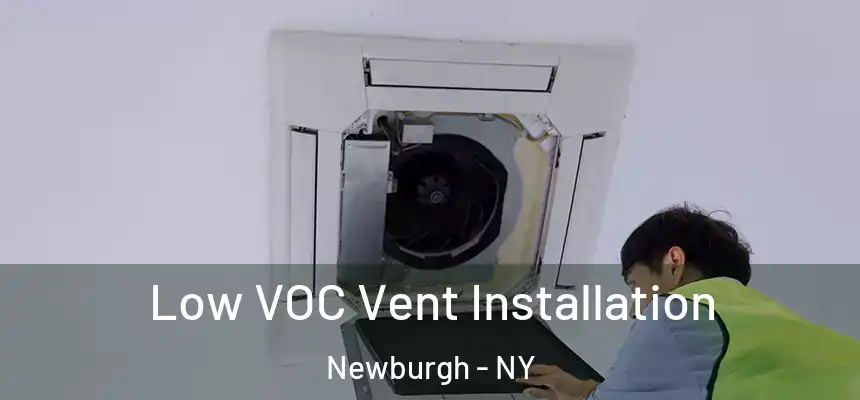  Low VOC Vent Installation Newburgh - NY
