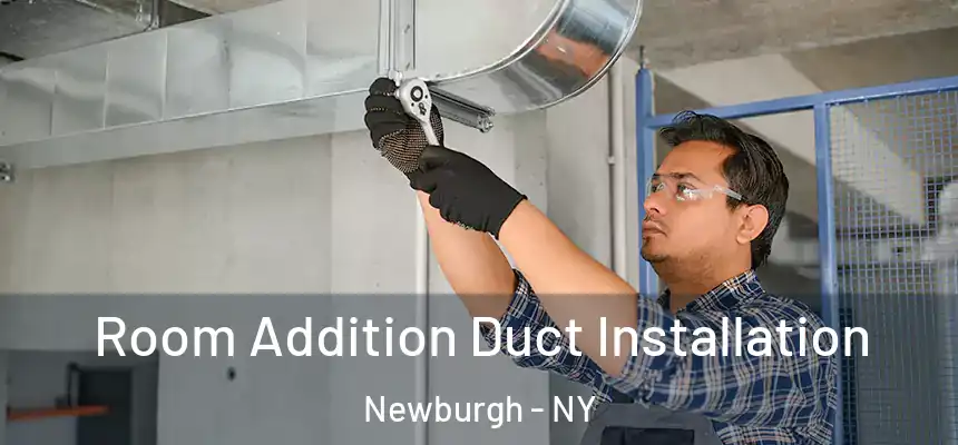  Room Addition Duct Installation Newburgh - NY
